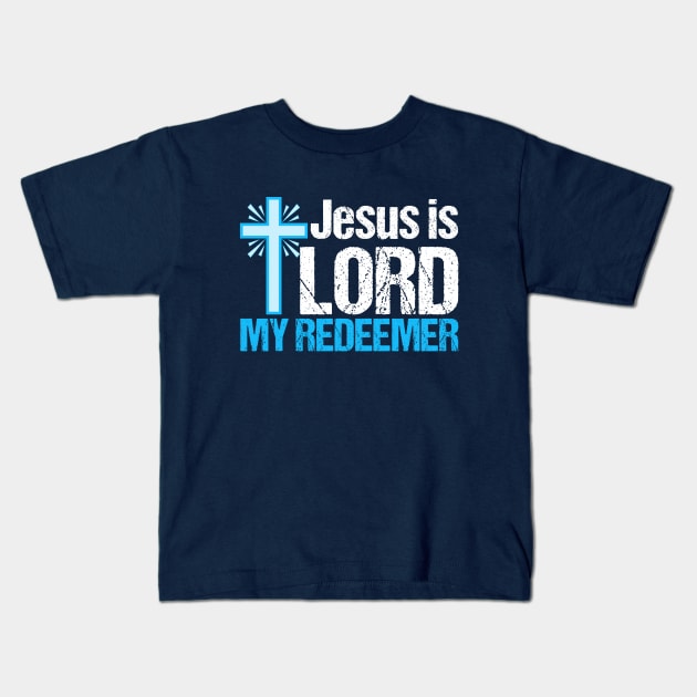 Jesus is Lord My Redeemer Kids T-Shirt by epiclovedesigns